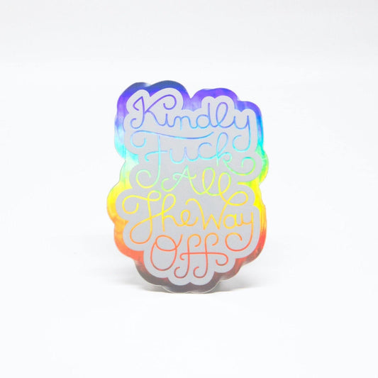 kindly fuck all the way off holographic sticker - lucky jones co.