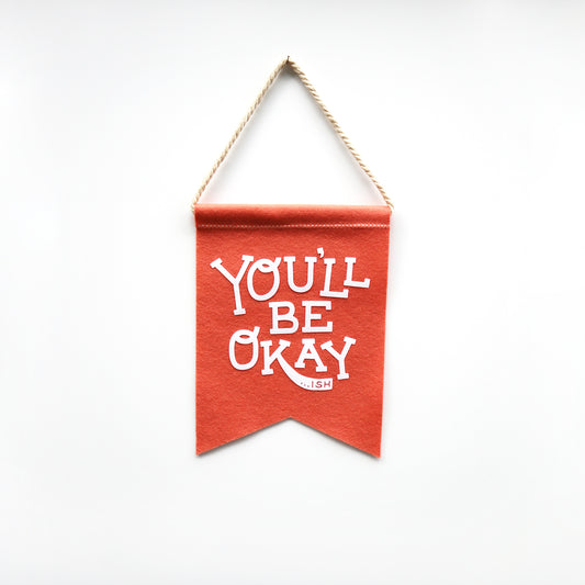 you'll be okay...ish large wool felt banner