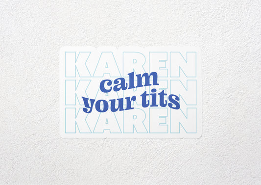 calm your tits, KAREN matte vinyl sticker
