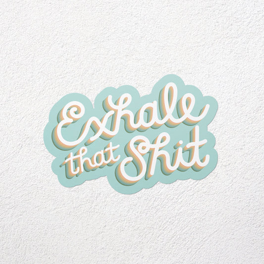 exhale that sh*t matte vinyl sticker