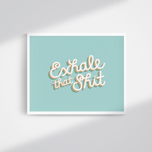 exhale that sh*t art print