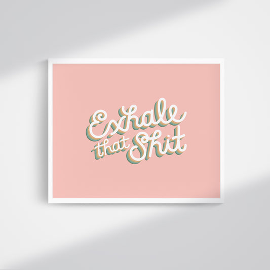 exhale that sh*t art print