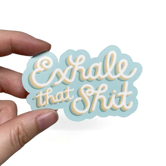 exhale that sh*t matte vinyl sticker