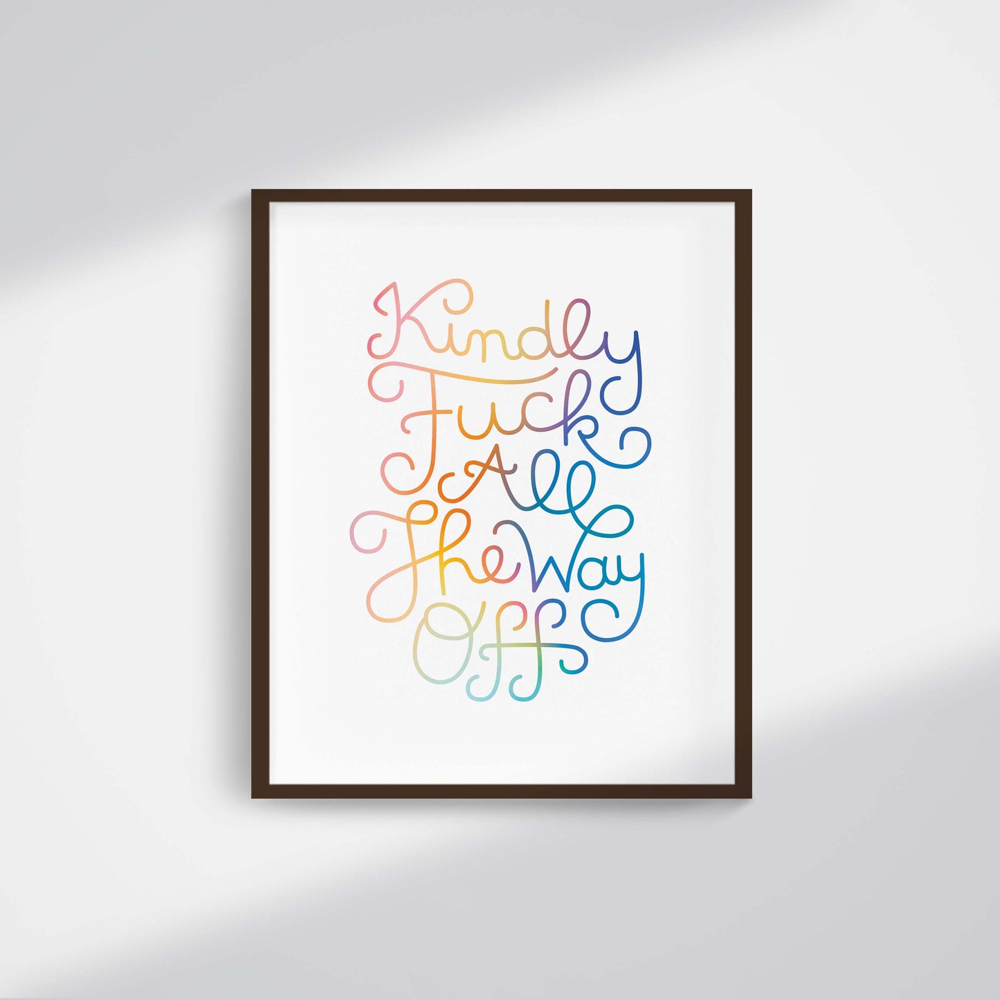 kindly f*ck all the way off art print